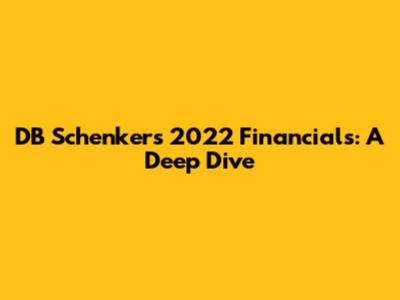 DB Schenker's 2022 Financials: A Deep Dive