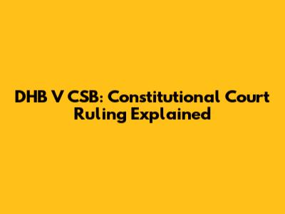 DHB V CSB: Constitutional Court Ruling Explained