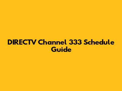 DIRECTV Channel 333 Schedule Guide