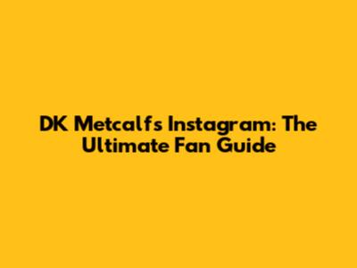 DK Metcalf's Instagram: The Ultimate Fan Guide