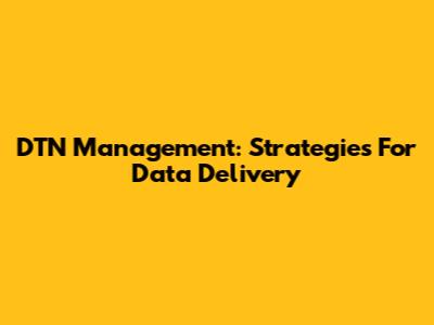 DTN Management: Strategies For Data Delivery