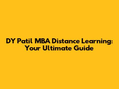 DY Patil MBA Distance Learning: Your Ultimate Guide