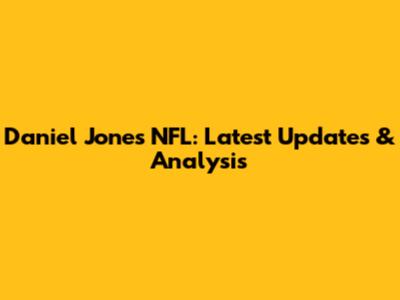 Daniel Jones NFL: Latest Updates & Analysis