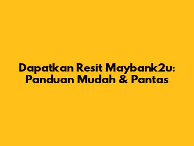 Dapatkan Resit Maybank2u: Panduan Mudah & Pantas