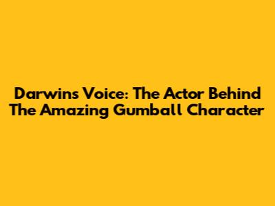 Darwin's Voice: The Actor Behind The Amazing Gumball Character