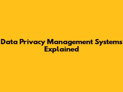 Data Privacy Management Systems Explained