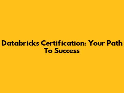 Databricks Certification: Your Path To Success