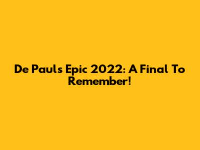 De Paul's Epic 2022: A Final To Remember!