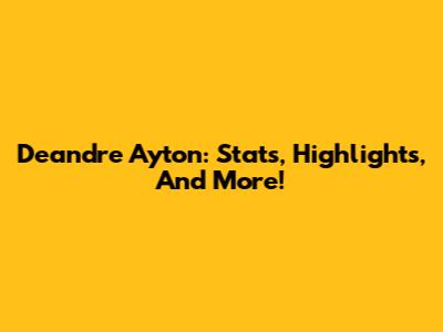 Deandre Ayton: Stats, Highlights, And More!