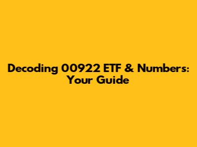 Decoding 00922 ETF & Numbers: Your Guide