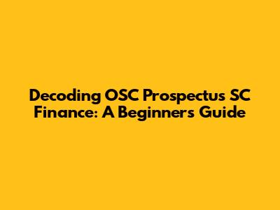 Decoding OSC Prospectus SC Finance: A Beginner's Guide