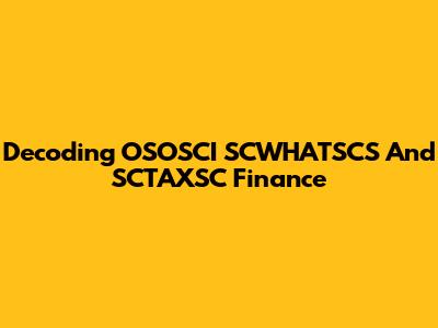 Decoding OSOSCI SCWHATSCS And SCTAXSC Finance