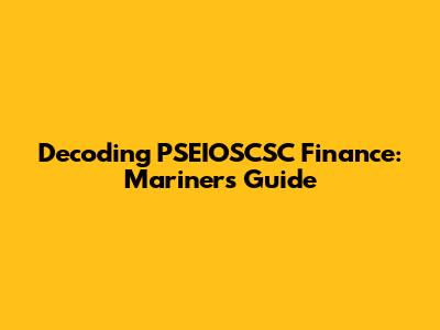 Decoding PSEIOSCSC Finance: Mariner's Guide