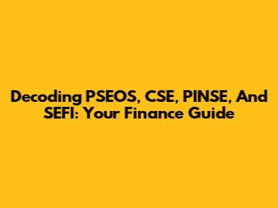 Decoding PSEOS, CSE, PINSE, And SEFI: Your Finance Guide