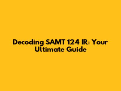 Decoding SAMT 124 IR: Your Ultimate Guide