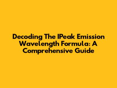 Decoding The IPeak Emission Wavelength Formula: A Comprehensive Guide