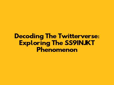 Decoding The Twitterverse: Exploring The SS9INJKT Phenomenon