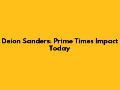 Deion Sanders: Prime Time's Impact Today