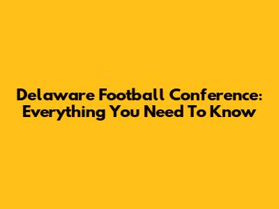 Delaware Football Conference: Everything You Need To Know