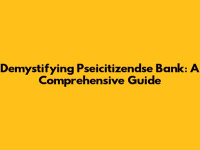 Demystifying Pseicitizendse Bank: A Comprehensive Guide