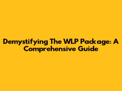 Demystifying The WLP Package: A Comprehensive Guide
