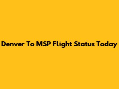 Denver To MSP Flight Status Today
