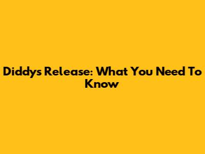 Diddy's Release: What You Need To Know