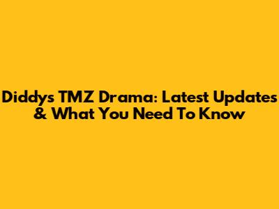 Diddy's TMZ Drama: Latest Updates & What You Need To Know
