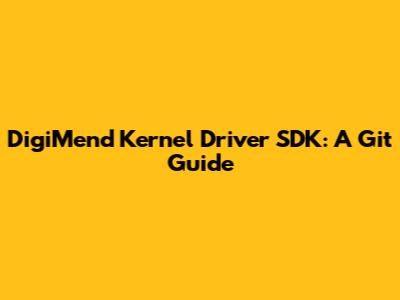 DigiMend Kernel Driver SDK: A Git Guide
