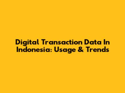 Digital Transaction Data In Indonesia: Usage & Trends