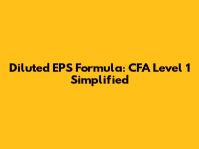 Diluted EPS Formula: CFA Level 1 Simplified