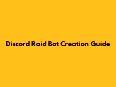 Discord Raid Bot Creation Guide