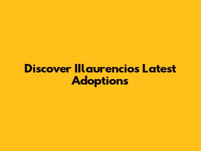 Discover IIlaurencio's Latest Adoptions