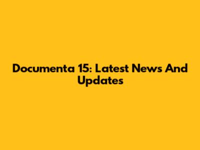 Documenta 15: Latest News And Updates