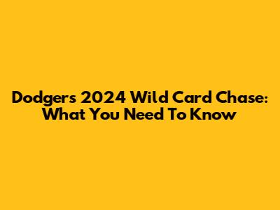 Dodgers' 2024 Wild Card Chase: What You Need To Know