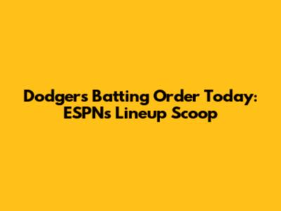 Dodgers' Batting Order Today: ESPN's Lineup Scoop