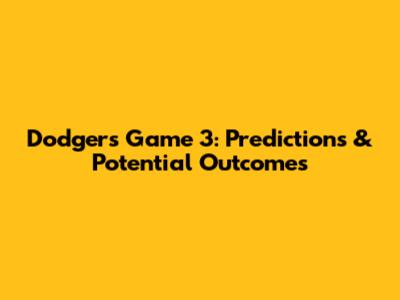 Dodgers Game 3: Predictions & Potential Outcomes