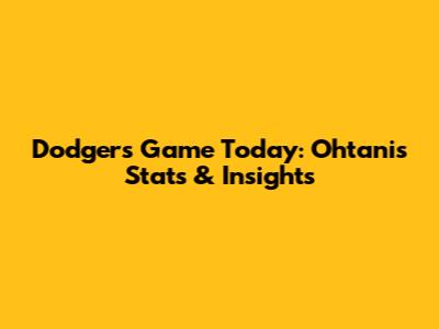 Dodgers Game Today: Ohtani's Stats & Insights