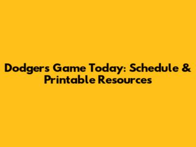 Dodgers Game Today: Schedule & Printable Resources