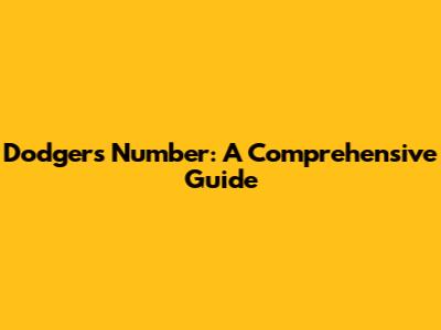 Dodgers Number: A Comprehensive Guide