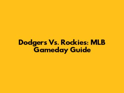 Dodgers Vs. Rockies: MLB Gameday Guide