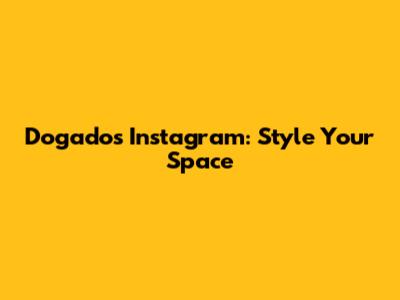 Dogado's Instagram: Style Your Space