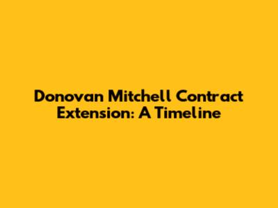 Donovan Mitchell Contract Extension: A Timeline