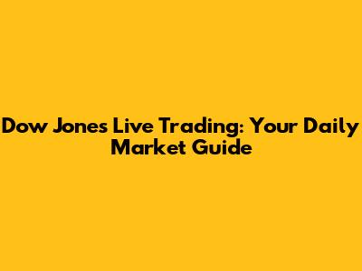 Dow Jones Live Trading: Your Daily Market Guide