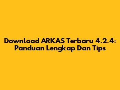 Download ARKAS Terbaru 4.2.4: Panduan Lengkap Dan Tips