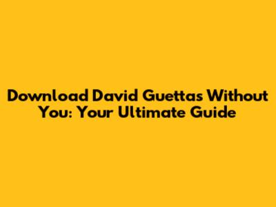 Download David Guetta's 'Without You': Your Ultimate Guide