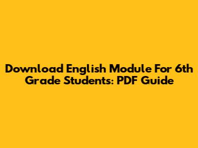 Download English Module For 6th Grade Students: PDF Guide