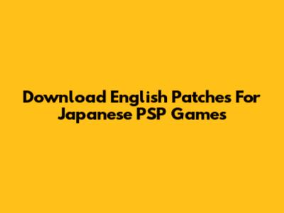 Download English Patches For Japanese PSP Games