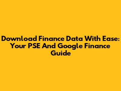 Download Finance Data With Ease: Your PSE And Google Finance Guide