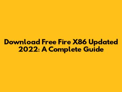 Download Free Fire X86 Updated 2022: A Complete Guide
